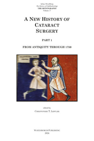 The History of Ophthalmology - The Monographs volume 17: A New History Of Cataract Surgery: Part 1 From Antiquity through 150