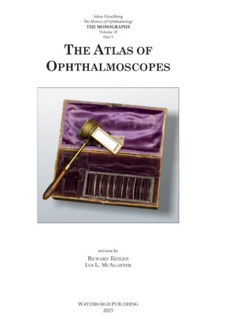 The History of Ophthalmology - The Monographs volume 18: The Atlas of ophthalmoscopes: Non-electrical or reflecting ophthalmoscopes