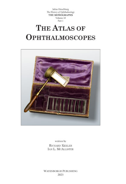 The History of Ophthalmology - The Monographs volume 18: The Atlas of ophthalmoscopes: Non-electrical or reflecting ophthalmoscopes